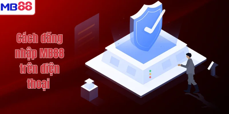 ĐĂNG NHẬP MB88 2 Cách đăng nhập MB88 trên điện thoại