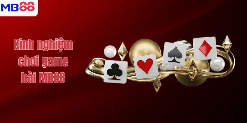 GAME BÀI 3 Kinh nghiệm chơi game bài MB88