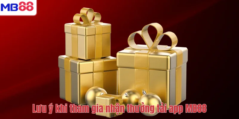 Lưu ý khi tham gia nhận thưởng tải app MB88