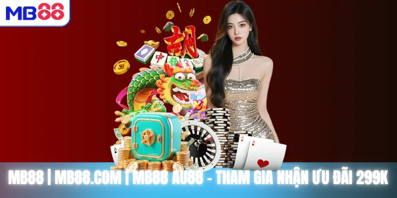 MB88 | MB88.COM | MB88 AU88 - THAM GIA NHẬN ƯU ĐÃI 299K