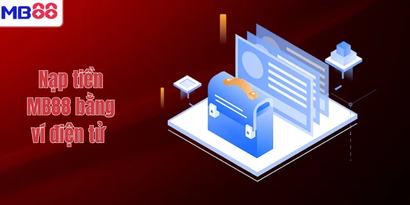NẠP TIỀN MB88 2 Nạp tiền MB88 bằng ví điện tử