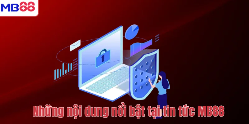 Những nội dung nổi bật tại tin tức MB88