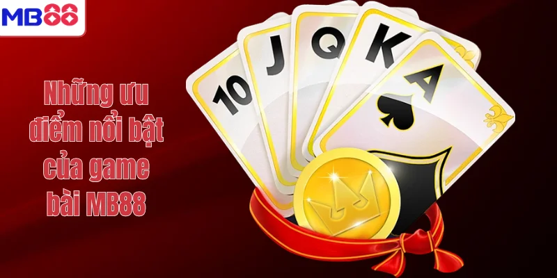 GAME BÀI 2 Những ưu điểm nổi bật của game bài MB88