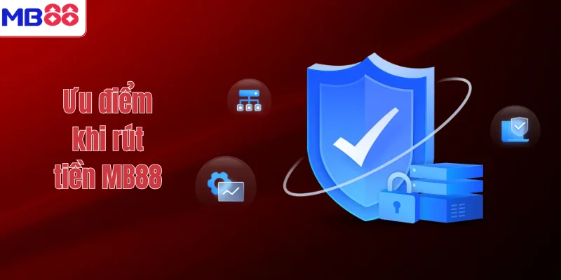RÚT TIỀN MB88 3 Ưu điểm khi rút tiền MB88