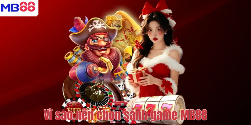 Vì sao nên chọn sảnh game MB88